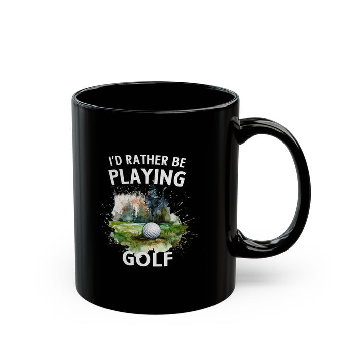 Funny Golf Mug - 11oz Ceramic Mug, I'd Rather Be Playing Golf Gift for Golfers 0190001 Black Mug (11oz, 15oz)
