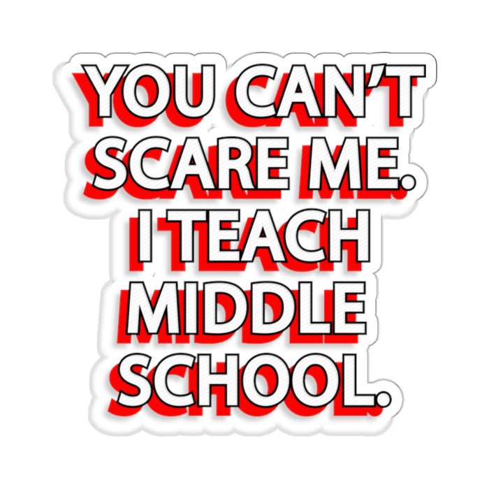 Copy of You Can't Scare Me... I Teach Middle School Kiss-Cut Stickers