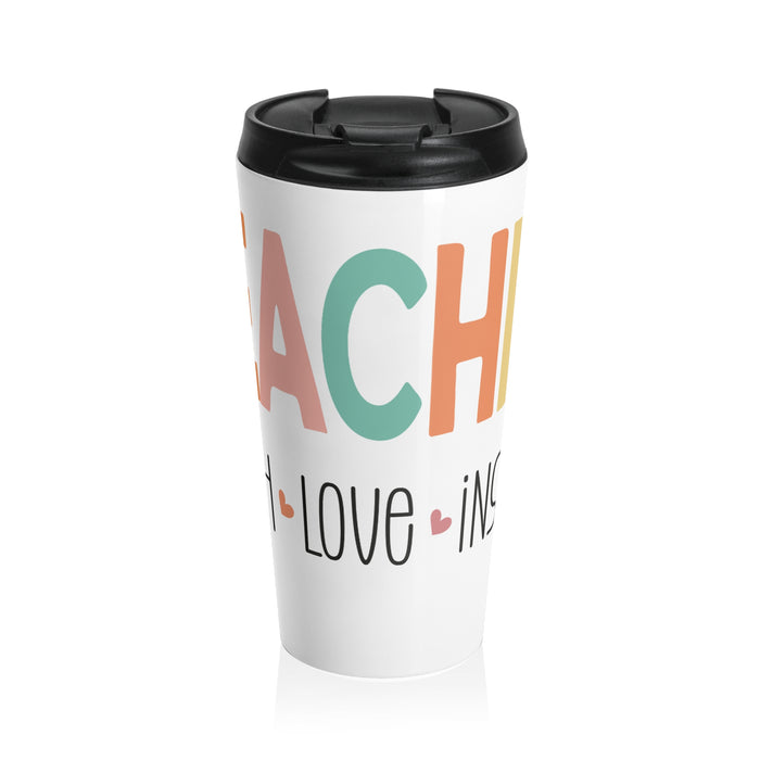 Teach Love Inspire - Stainless Steel Tumbler, Stainless Cup, Insulated Travel Mug, Teacher Travel Mug, Teacher Appreciation Gift