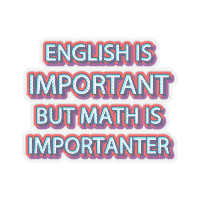 Teacher Sticker - English is Important, Math is Importanter Kiss-Cut Stickers