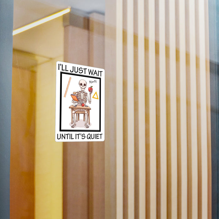 Teacher Sticker - I'll Just Wait Until It's Quiet Kiss-Cut Vinyl Decals