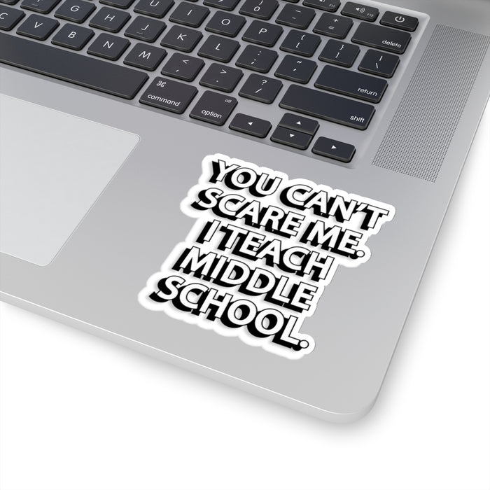 Copy of Copy of You Can't Scare Me... I Teach Middle School Kiss-Cut Stickers