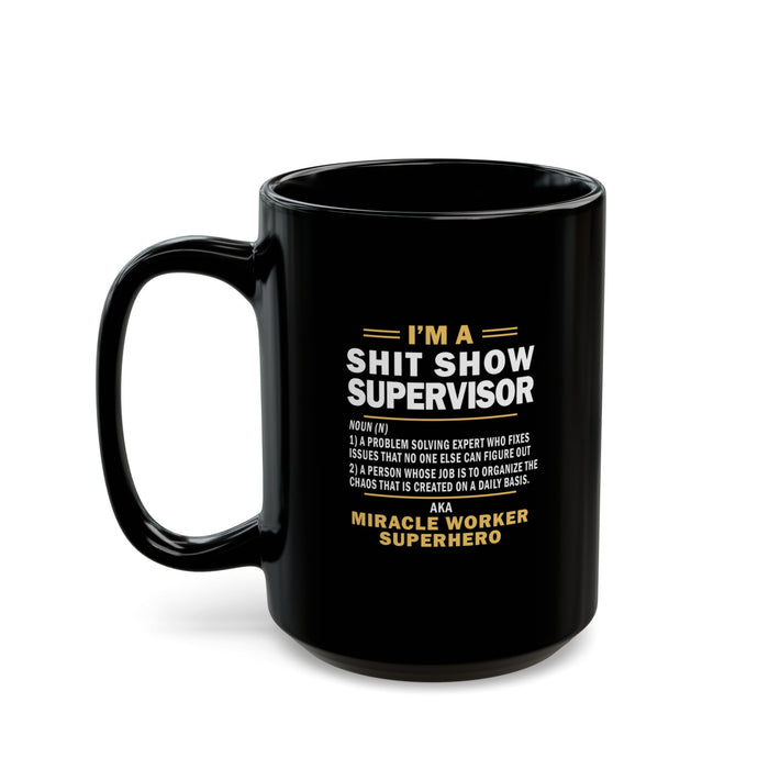 Shit Show Supervisor Mug, Shit Show Supervisor Gift, Shit Show Supervisor Cup, Shit Show Supervisor Coffee Cup, Shit Show Gifts A0049-006W (11oz, 15oz)