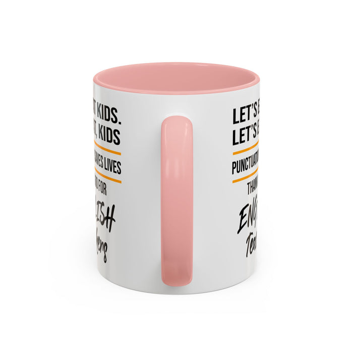 Let's Eat Kids Funny Punctuation Saves Lives Mug, Funny Teacher Mug, Funny Teacher Gift, English Teacher Mug, Grammar Police Mug A0017-002 Accent Coffee Mug (11, 15oz)
