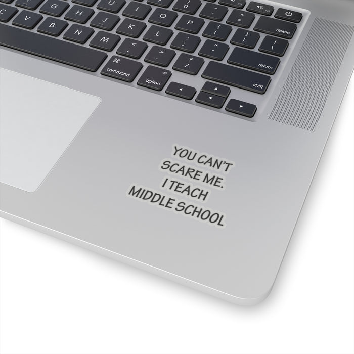 You Can't Scare Me... I Teach Middle School Kiss-Cut Stickers