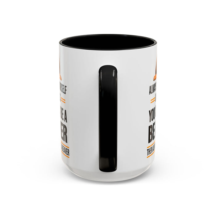 Funny Beaver Mug. Be A Beaver Gift. Beaver Lover Gift. Beaver Mug. Beaver Lover Mug. Present Gift for Beaver Lover. Coffee Mug A0026-01 Accent Coffee Mug (11, 15oz)