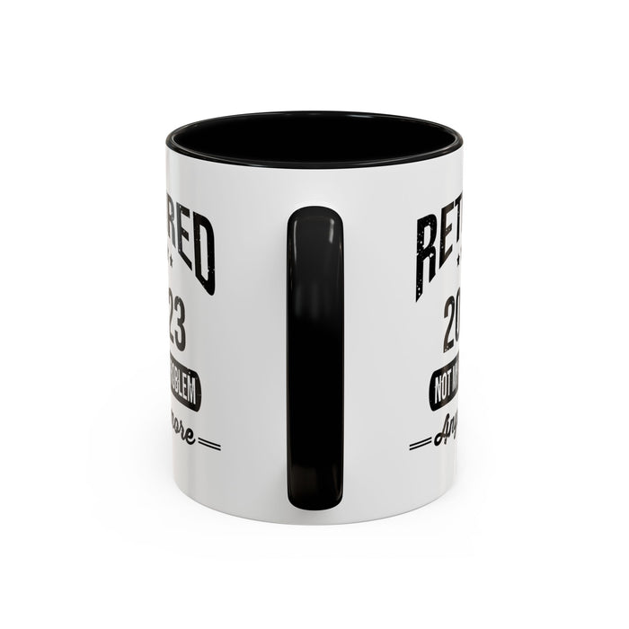 Retirement Mug - Retired 2023 Not My Problem - Coffee Mug - Funny Retirement Gift, Happy Retirement Mug, Colleague Retirement Gift A0037-01 Accent Coffee Mug (11, 15oz)