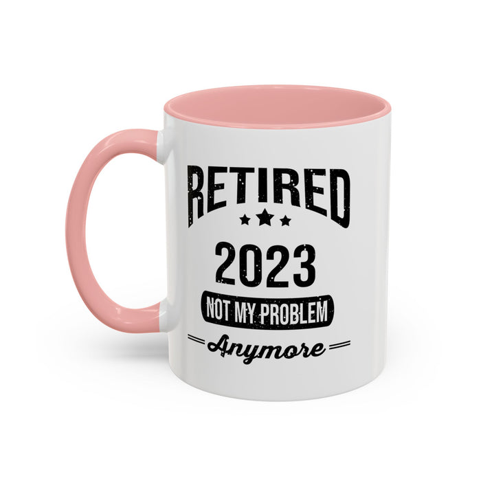 Retirement Mug - Retired 2023 Not My Problem - Coffee Mug - Funny Retirement Gift, Happy Retirement Mug, Colleague Retirement Gift A0037-01 Accent Coffee Mug (11, 15oz)