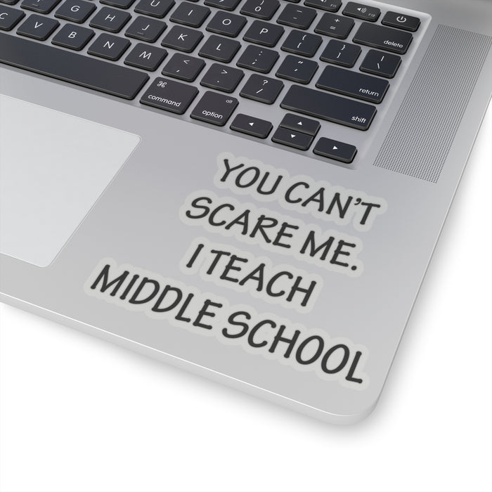 You Can't Scare Me... I Teach Middle School Kiss-Cut Stickers