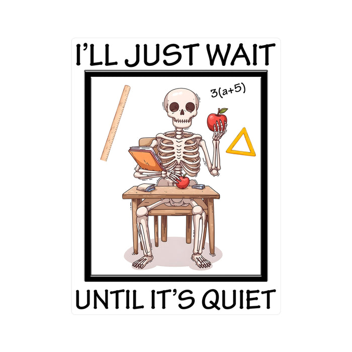 Teacher Sticker - I'll Just Wait Until It's Quiet Kiss-Cut Vinyl Decals