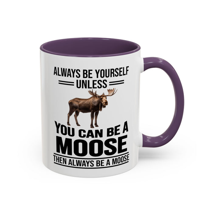 Always Be Yourself Unless You Can Be A Moose Then Always Be A Moose, Coffee Mug, Moose Mug, Funny Moose Gift, Moose Lover Gift A0027-006A A0026-01 Accent Coffee Mug (11, 15oz)