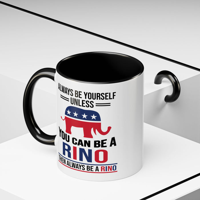 Always Be Yourself Unless You Can Be a RINO Then Always Be A RINO, Republican Coffee Mug, RINO Mug, Rino Gift, Rino Lover Gift A0027-005A Accent Coffee Mug (11, 15oz)