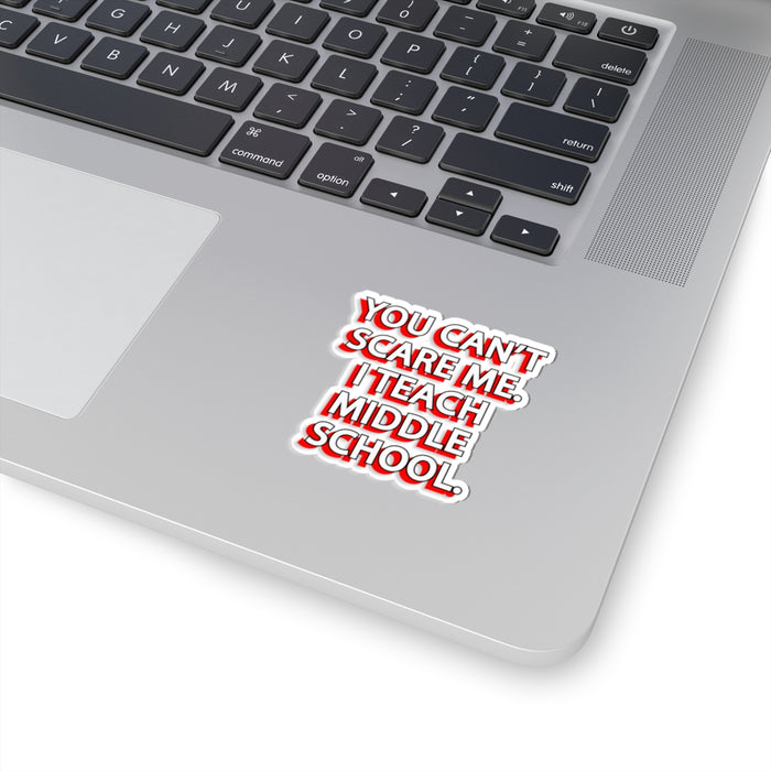 Copy of You Can't Scare Me... I Teach Middle School Kiss-Cut Stickers