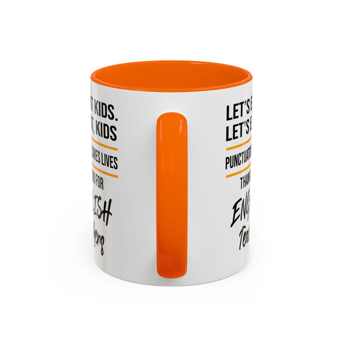 Let's Eat Kids Funny Punctuation Saves Lives Mug, Funny Teacher Mug, Funny Teacher Gift, English Teacher Mug, Grammar Police Mug A0017-002 Accent Coffee Mug (11, 15oz)