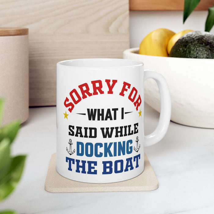 Boaters Mug Sorry for... Docking the Boat, Boaters Gift, Gift for Him, Gift for Boat Owner 0360002 Ceramic Mug, (11oz, 15oz)
