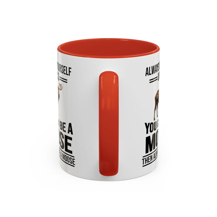 Always Be Yourself Unless You Can Be A Moose Then Always Be A Moose, Coffee Mug, Moose Mug, Funny Moose Gift, Moose Lover Gift A0027-006A A0026-01 Accent Coffee Mug (11, 15oz)