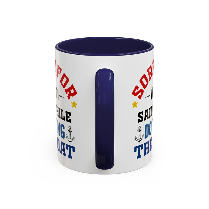 Coffee Mug - Boat Humor - Sorry about What I Said About Loading the Boat on the Trailer Gift Mug 0360005