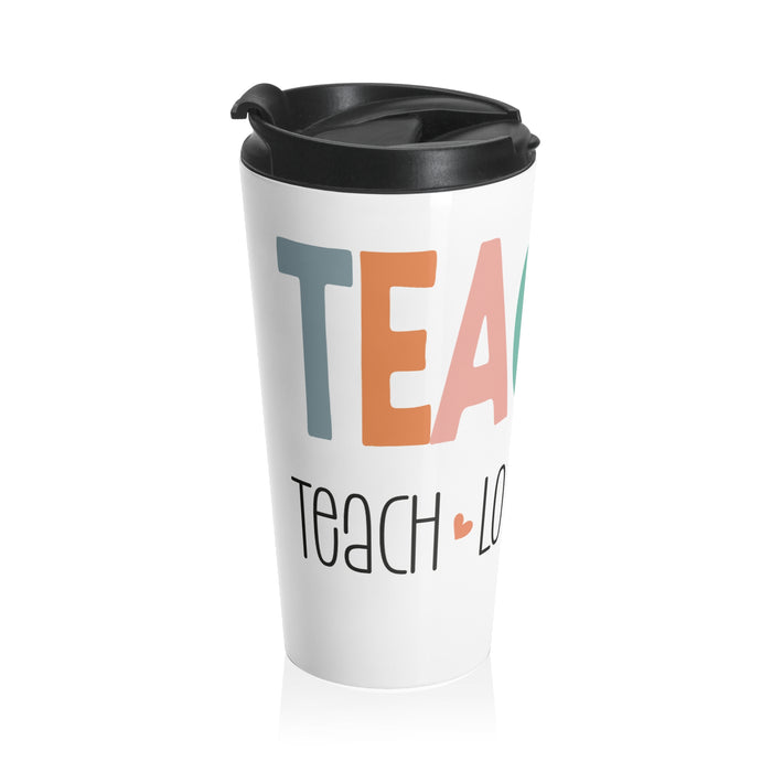 Teach Love Inspire - Stainless Steel Tumbler, Stainless Cup, Insulated Travel Mug, Teacher Travel Mug, Teacher Appreciation Gift
