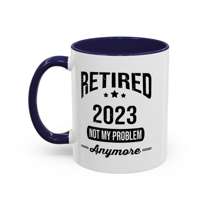 Retirement Mug - Retired 2023 Not My Problem - Coffee Mug - Funny Retirement Gift, Happy Retirement Mug, Colleague Retirement Gift A0037-01 Accent Coffee Mug (11, 15oz)