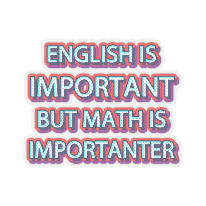Teacher Sticker - English is Important, Math is Importanter Kiss-Cut Stickers
