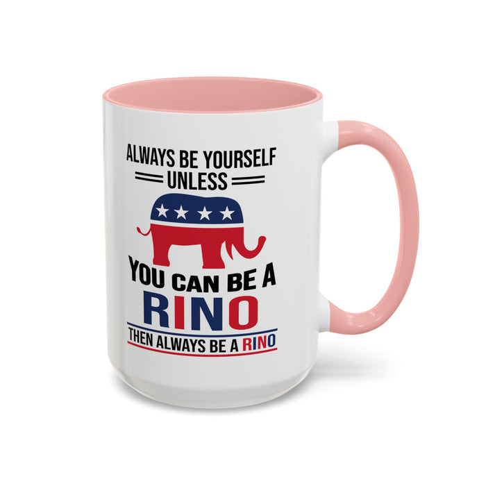 Always Be Yourself Unless You Can Be a RINO Then Always Be A RINO, Republican Coffee Mug, RINO Mug, Rino Gift, Rino Lover Gift A0027-005A Accent Coffee Mug (11, 15oz)