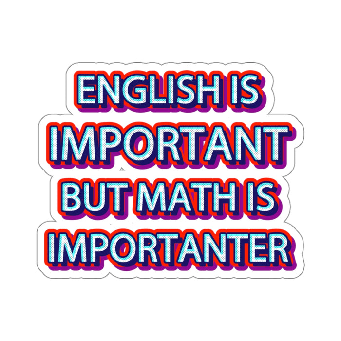 Teacher Sticker - English is Important, Math is Importanter Kiss-Cut Stickers