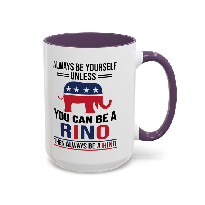 Always Be Yourself Unless You Can Be a RINO Then Always Be A RINO, Republican Coffee Mug, RINO Mug, Rino Gift, Rino Lover Gift A0027-005A Accent Coffee Mug (11, 15oz)