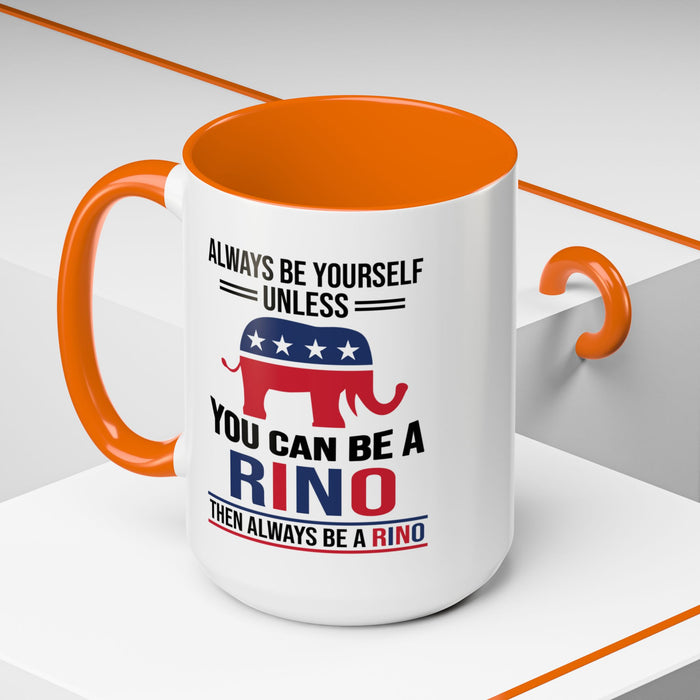 Always Be Yourself Unless You Can Be a RINO Then Always Be A RINO, Republican Coffee Mug, RINO Mug, Rino Gift, Rino Lover Gift A0027-005A Accent Coffee Mug (11, 15oz)