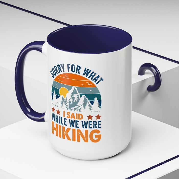 Mug - Sorry for What I Said While We Were Hiking Coffee Mug, Gift for Hiker 0360011