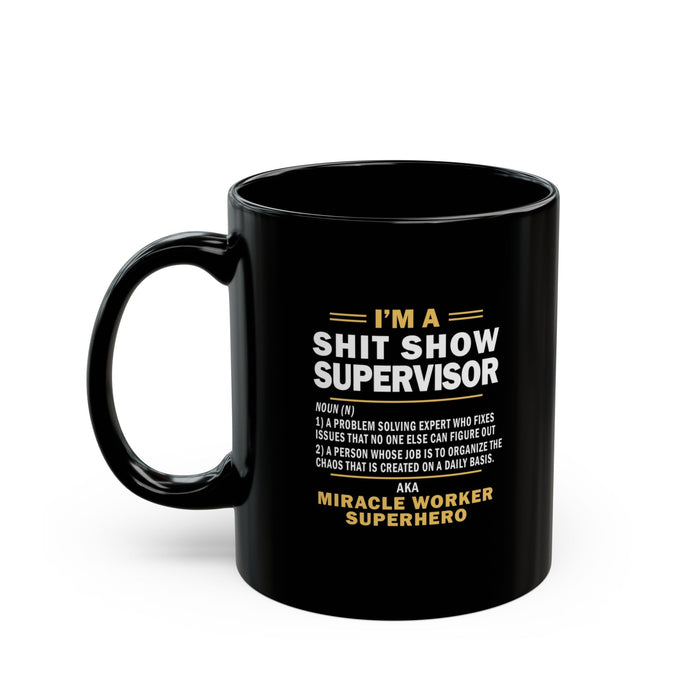 Shit Show Supervisor Mug, Shit Show Supervisor Gift, Shit Show Supervisor Cup, Shit Show Supervisor Coffee Cup, Shit Show Gifts A0049-006W (11oz, 15oz)