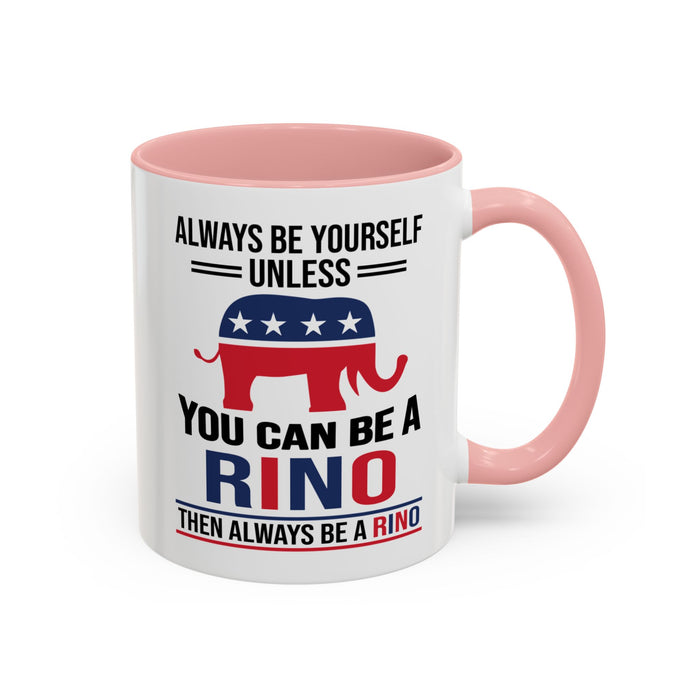 Always Be Yourself Unless You Can Be a RINO Then Always Be A RINO, Republican Coffee Mug, RINO Mug, Rino Gift, Rino Lover Gift A0027-005A Accent Coffee Mug (11, 15oz)