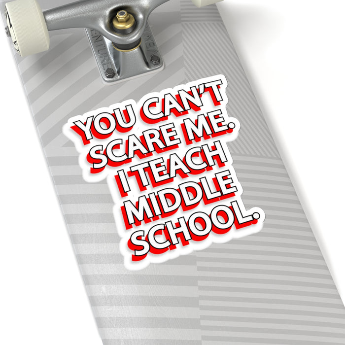 Copy of You Can't Scare Me... I Teach Middle School Kiss-Cut Stickers