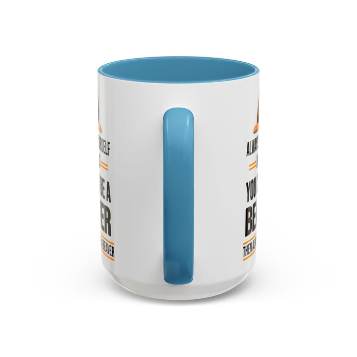 Funny Beaver Mug. Be A Beaver Gift. Beaver Lover Gift. Beaver Mug. Beaver Lover Mug. Present Gift for Beaver Lover. Coffee Mug A0026-01 Accent Coffee Mug (11, 15oz)