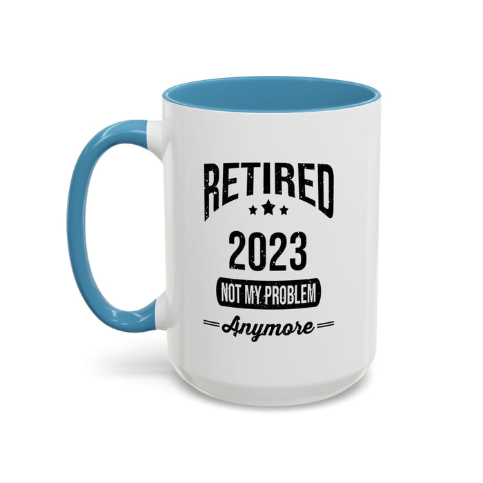 Retirement Mug - Retired 2023 Not My Problem - Coffee Mug - Funny Retirement Gift, Happy Retirement Mug, Colleague Retirement Gift A0037-01 Accent Coffee Mug (11, 15oz)