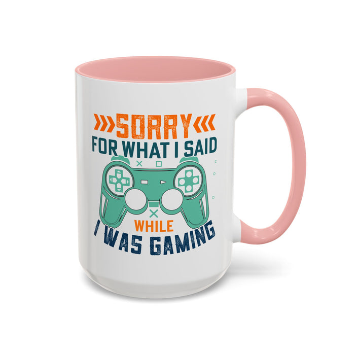 Funny Gaming Mug Sorry for What I Said While I was Gaming 0370008