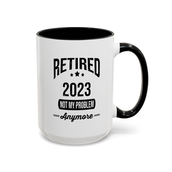 Retirement Mug - Retired 2023 Not My Problem - Coffee Mug - Funny Retirement Gift, Happy Retirement Mug, Colleague Retirement Gift A0037-01 Accent Coffee Mug (11, 15oz)