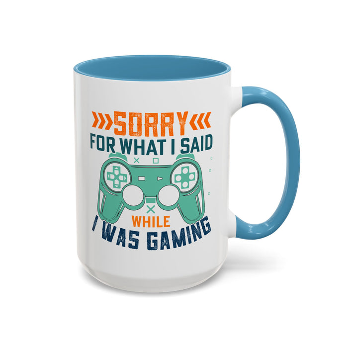Funny Gaming Mug Sorry for What I Said While I was Gaming 0370008