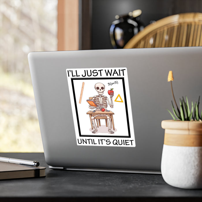 Teacher Sticker - I'll Just Wait Until It's Quiet Kiss-Cut Vinyl Decals
