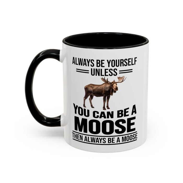 Always Be Yourself Unless You Can Be A Moose Then Always Be A Moose, Coffee Mug, Moose Mug, Funny Moose Gift, Moose Lover Gift A0027-006A A0026-01 Accent Coffee Mug (11, 15oz)