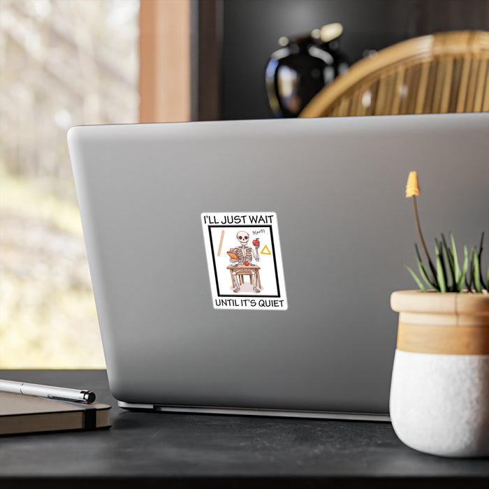 Teacher Sticker - I'll Just Wait Until It's Quiet Kiss-Cut Vinyl Decals