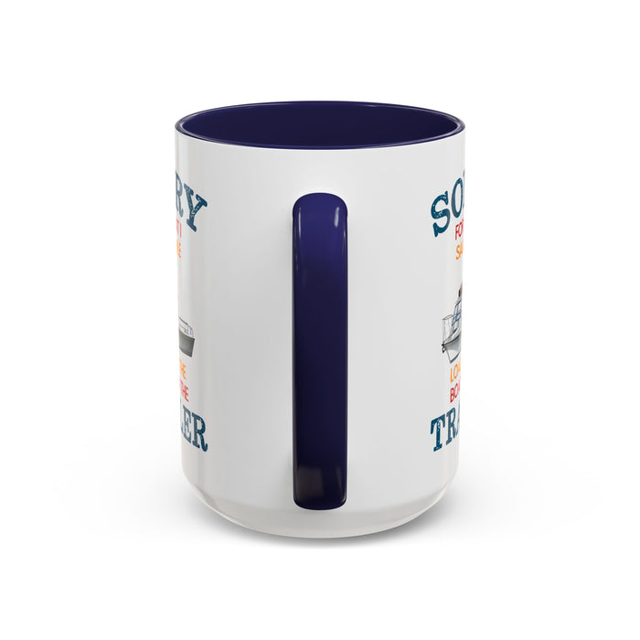 Coffee Mug - Boat Humor - Sorry about What I Said About Loading the Boat on the Trailer Gift Mug