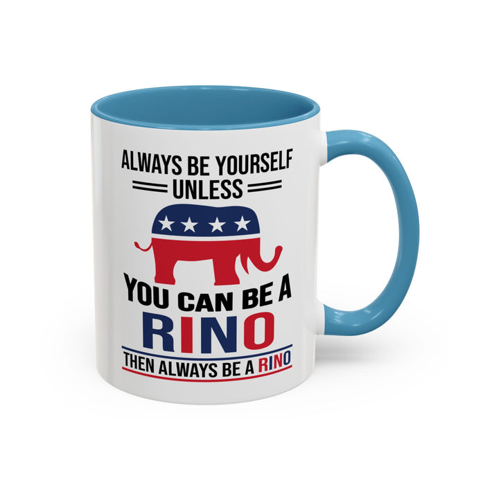 Always Be Yourself Unless You Can Be a RINO Then Always Be A RINO, Republican Coffee Mug, RINO Mug, Rino Gift, Rino Lover Gift A0027-005A Accent Coffee Mug (11, 15oz)
