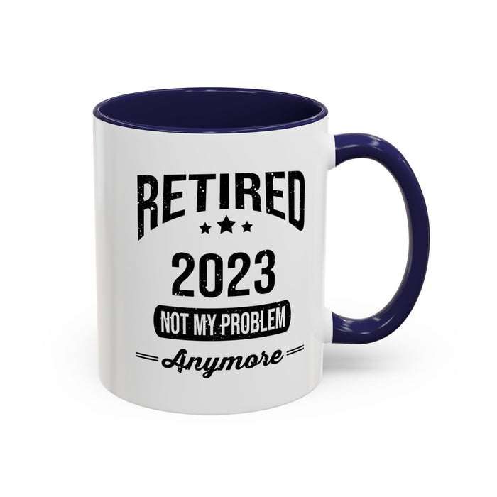 Retirement Mug - Retired 2023 Not My Problem - Coffee Mug - Funny Retirement Gift, Happy Retirement Mug, Colleague Retirement Gift A0037-01 Accent Coffee Mug (11, 15oz)