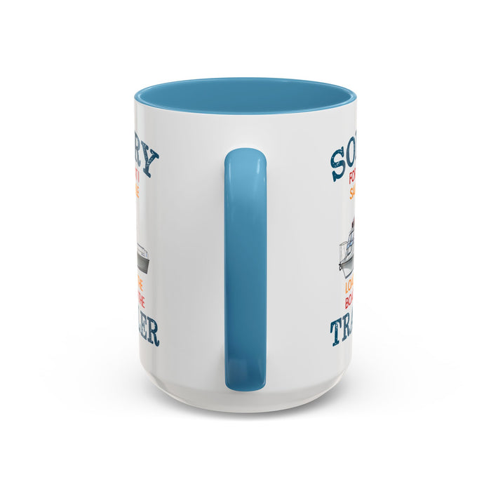 Coffee Mug - Boat Humor - Sorry about What I Said About Loading the Boat on the Trailer Gift Mug