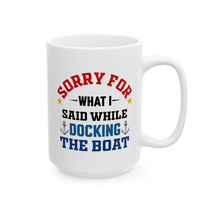 Boaters Mug Sorry for... Docking the Boat, Boaters Gift, Gift for Him, Gift for Boat Owner 0360002 Ceramic Mug, (11oz, 15oz)