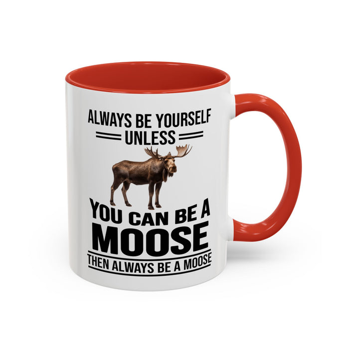 Always Be Yourself Unless You Can Be A Moose Then Always Be A Moose, Coffee Mug, Moose Mug, Funny Moose Gift, Moose Lover Gift A0027-006A A0026-01 Accent Coffee Mug (11, 15oz)