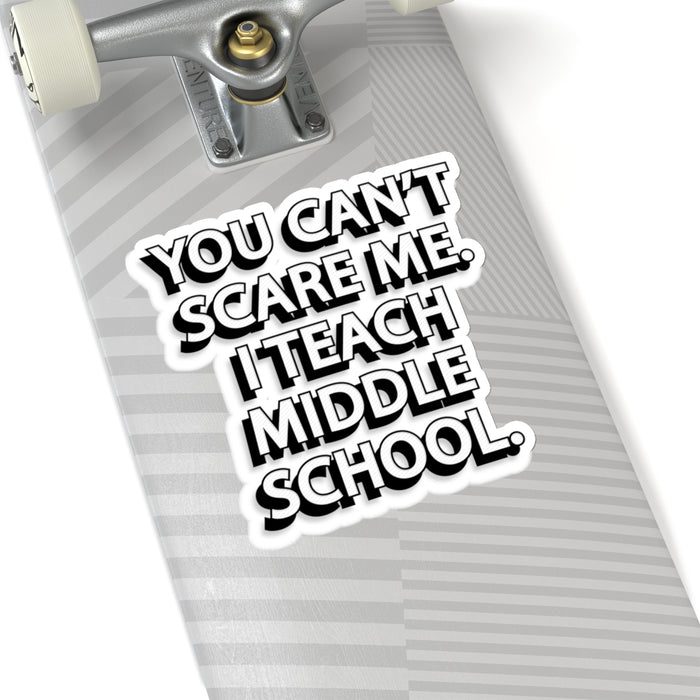 Copy of Copy of You Can't Scare Me... I Teach Middle School Kiss-Cut Stickers