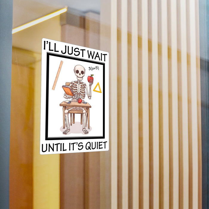 Teacher Sticker - I'll Just Wait Until It's Quiet Kiss-Cut Vinyl Decals