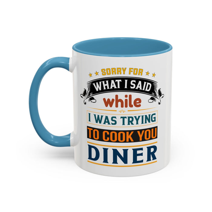 Mug Sorry For What I Said While I Tried to Cook You Dinner Funny Coffee Mug (11, 15oz) 0360007
