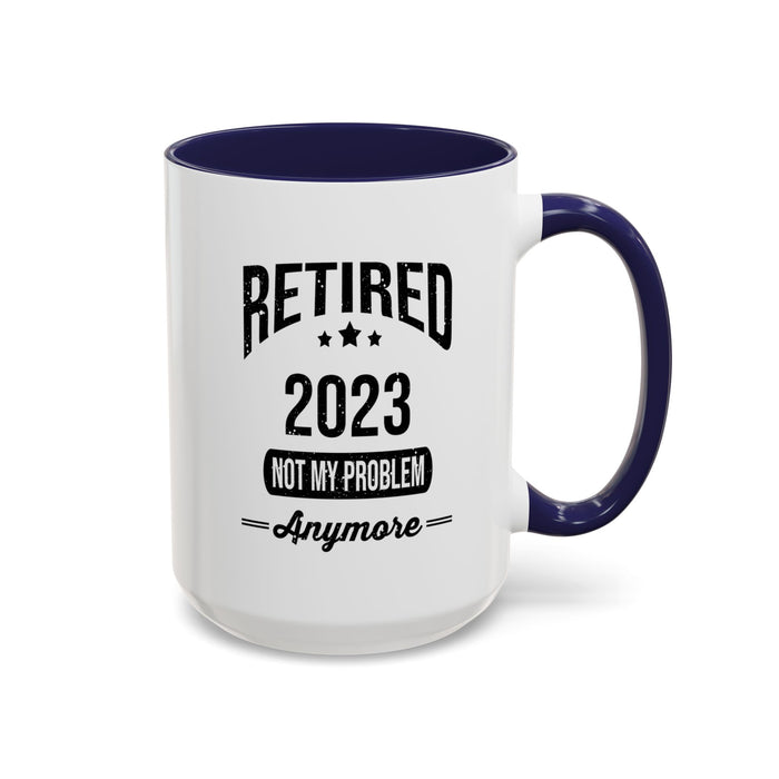 Retirement Mug - Retired 2023 Not My Problem - Coffee Mug - Funny Retirement Gift, Happy Retirement Mug, Colleague Retirement Gift A0037-01 Accent Coffee Mug (11, 15oz)